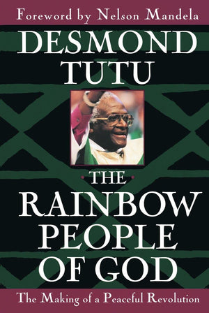 The Rainbow People of God: The Making of a Peaceful Revolution,New