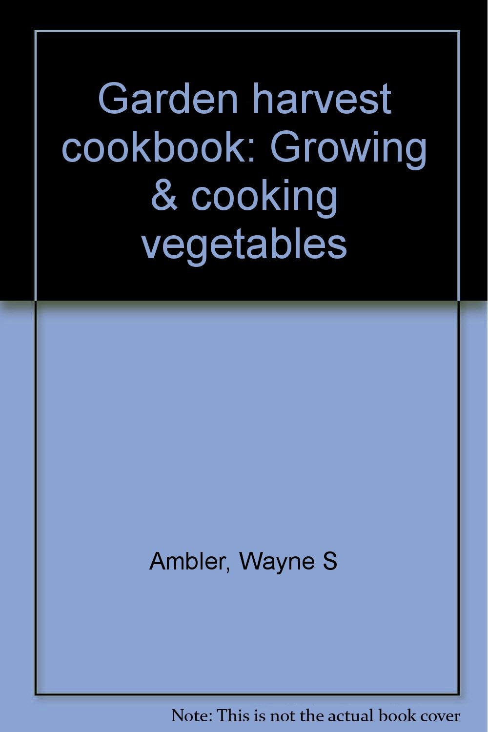 Garden Harvest Cookbook: Growing & Cooking Vegetables,Used