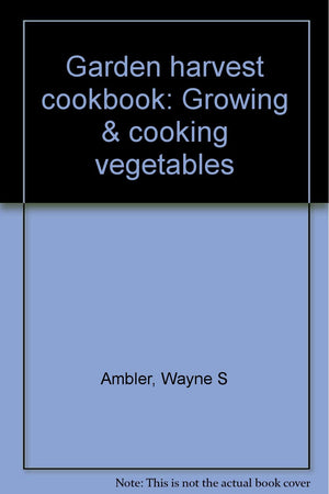 Garden Harvest Cookbook: Growing & Cooking Vegetables,Used