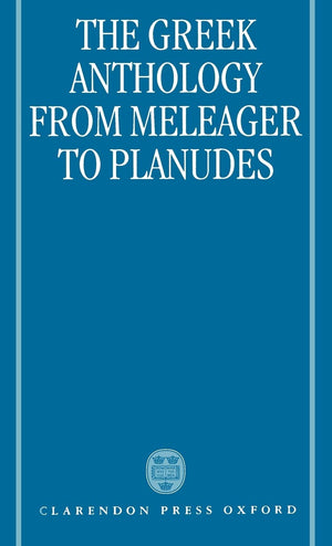 The Greek Anthology: From Meleager To Planudes