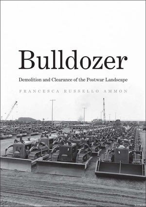 Bulldozer: Demolition And Clearance Of The Postwar Landscape,New