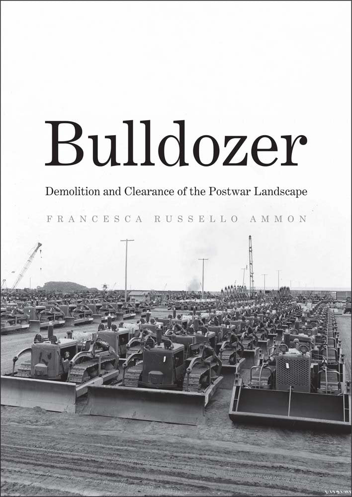 Bulldozer: Demolition And Clearance Of The Postwar Landscape,New