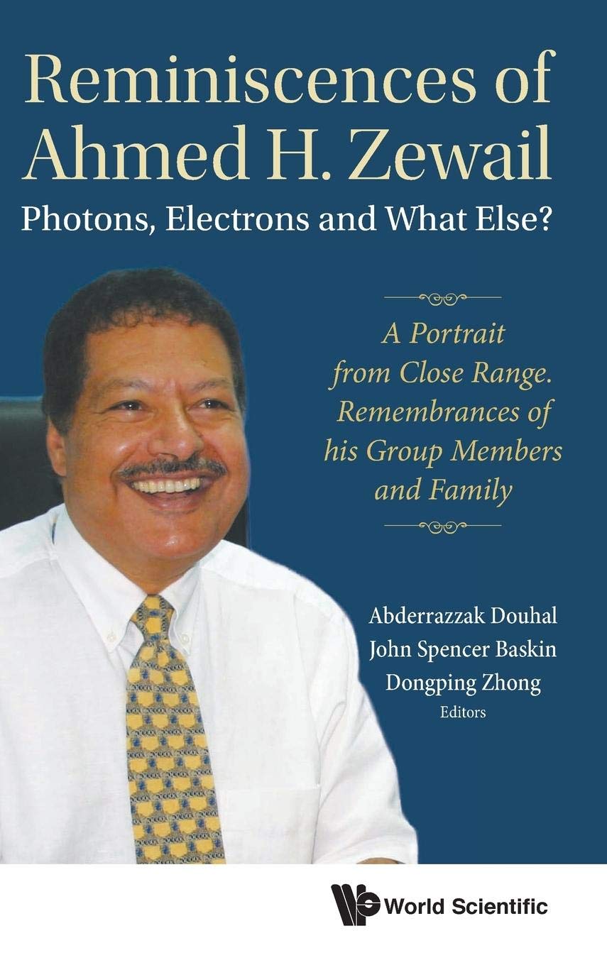 REMINISCENCES OF AHMED H.ZEWAIL: PHOTONS, ELECTRONS AND WHAT ELSE?  A PORTRAIT FROM CLOSE RANGE. REMEMBRANCES OF HIS GROUP MEMB,Used