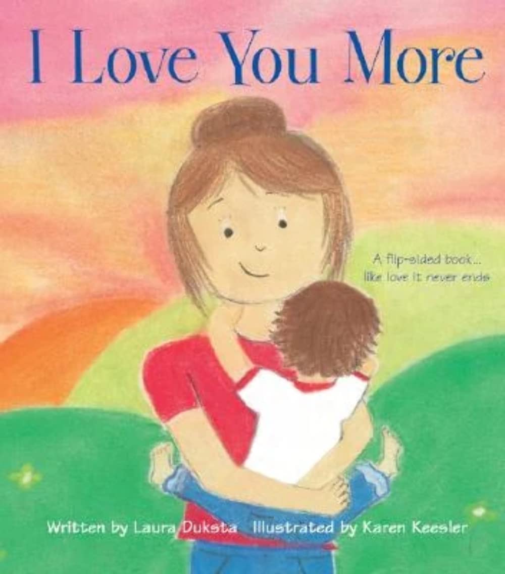 I Love You More : An Engaging Flip Story About What Love Looks Like From the Parent's Perspective and the Child's Perspective (G,Used