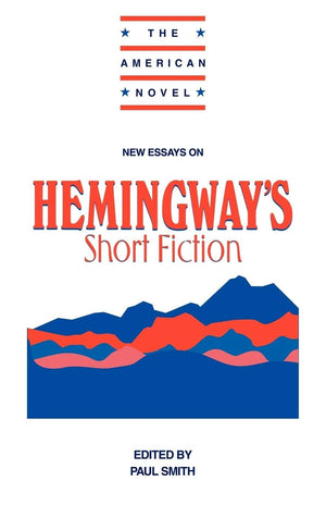 New Essays On Hemingway'S Short Fiction (The American Novel),New