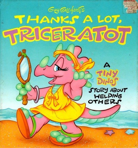 Guy Gilchrist's Thanks a Lot, Triceratot: A Tiny Dinos Story About Helping Others,Used