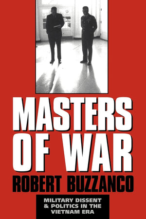 Masters Of War: Military Dissent And Politics In The Vietnam Era,New