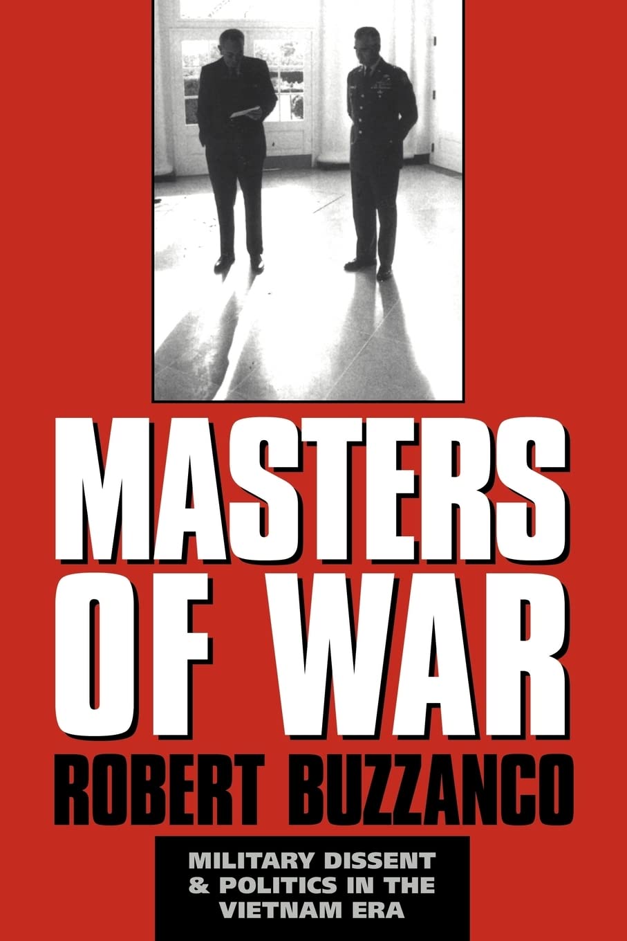 Masters Of War: Military Dissent And Politics In The Vietnam Era