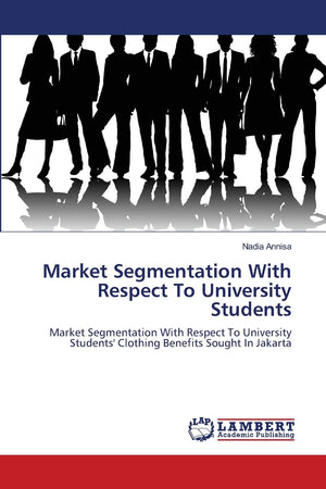 Market Segmentation With Respect To University Students: Market Segmentation With Respect To University Students' Clothing Benef,Used