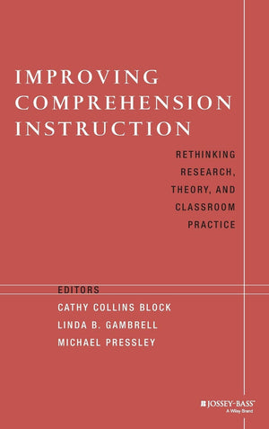 Improving Comprehension Instruction: Rethinking Research, Theory, and Classroom Practice,New