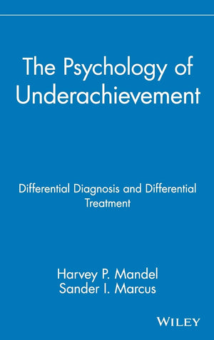 The Psychology Of Underachievement: Differential Diagnosis And Differential Treatment (Wiley Series On Personality Processes)