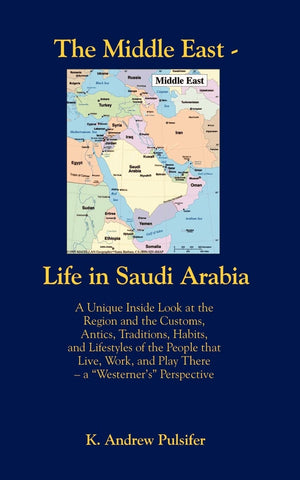 The Middle East  Life in Saudi Arabia: Customs, Antics, Traditions, Habits, and Lifestyles of the People That Live, Work, and P,Used