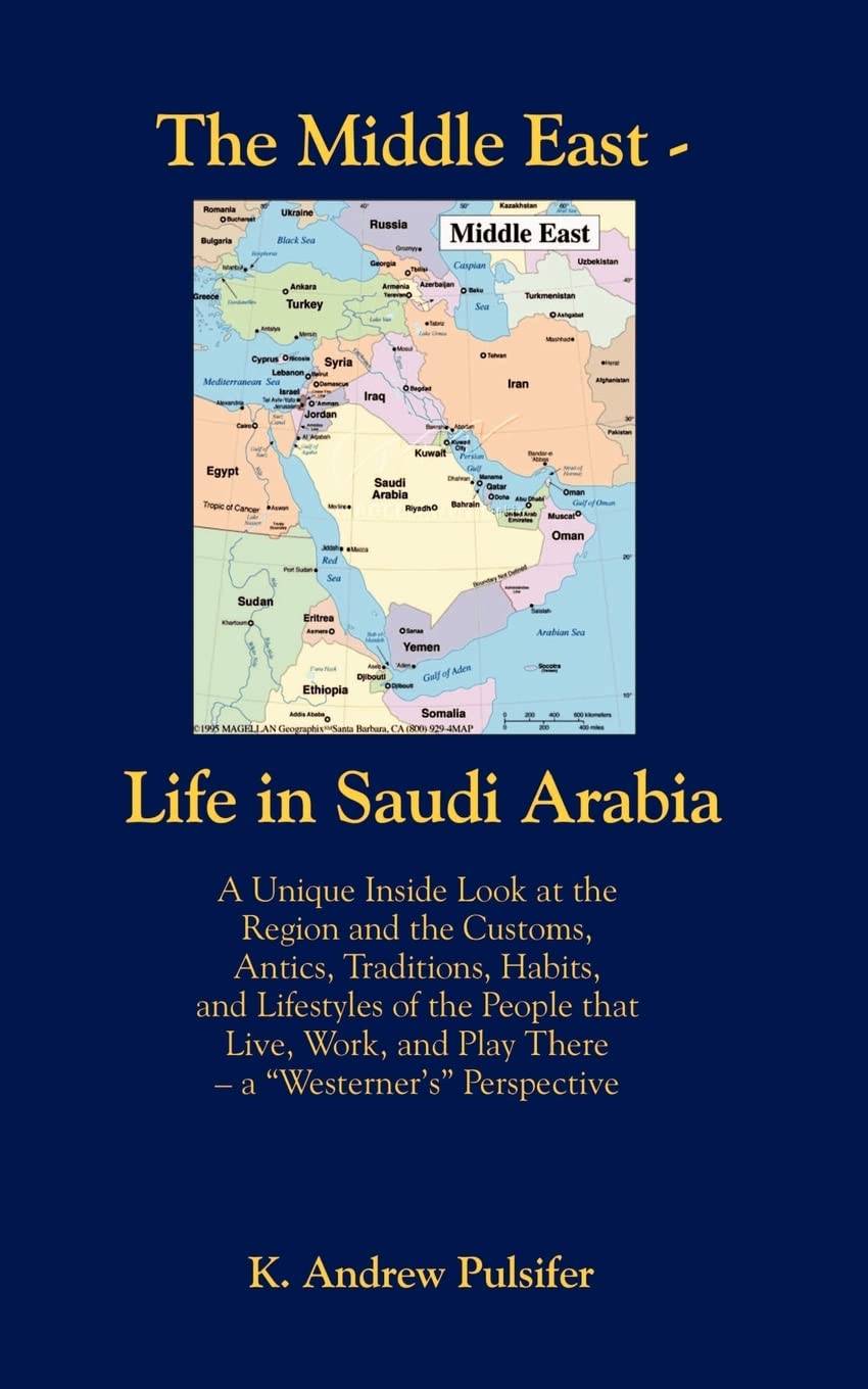 The Middle East  Life in Saudi Arabia: Customs, Antics, Traditions, Habits, and Lifestyles of the People That Live, Work, and P,Used