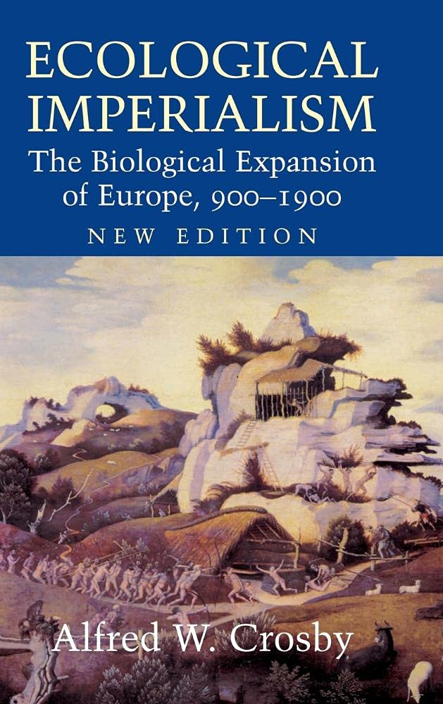 Ecological Imperialism: The Biological Expansion Of Europe, 9001900 (Studies In Environment And History)
