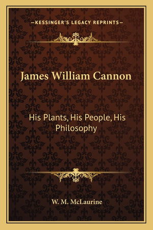 James William Cannon: His Plants, His People, His Philosophy,Used