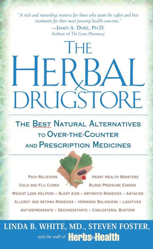 The Herbal Drugstore: The Best Natural Alternatives To Overthecounter And Prescription Medicines