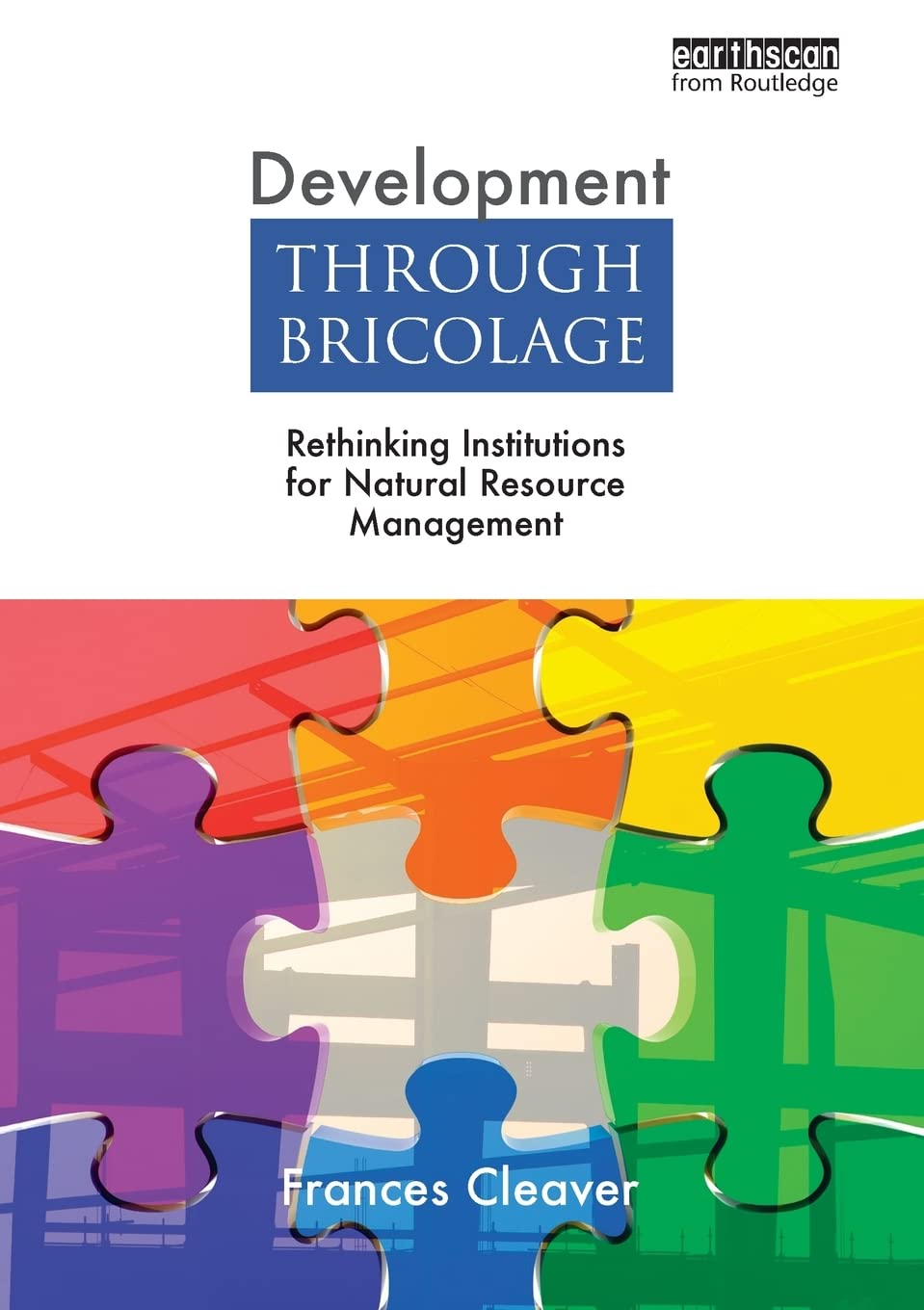 Development Through Bricolage (Earthscan Studies in Natural Resource Management),Used