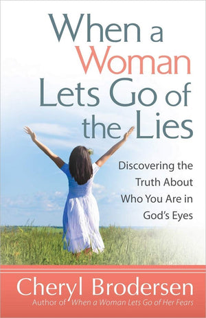 When a Woman Lets Go of the Lies: Discovering the Truth About Who You Are in God's Eyes,New