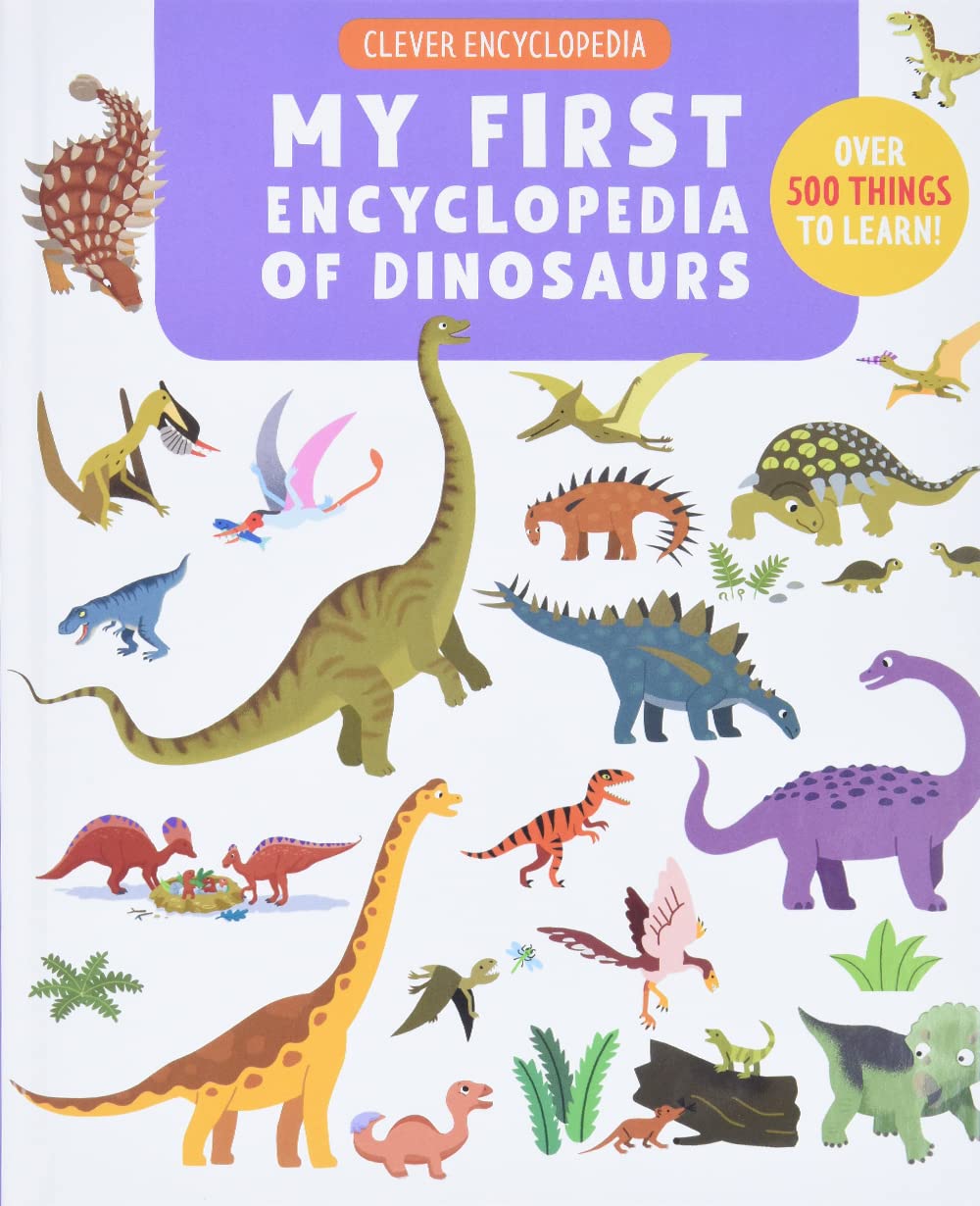 My First Encyclopedia Of Dinosaurs: Over 500 Things To Learn! (Clever Encyclopedia)