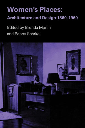 Women's Places: Architecture and Design, 18601960,Used