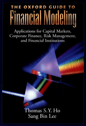 The Oxford Guide to Financial Modeling: Applications for Capital Markets, Corporate Finance, Risk Management and Financial Insti,New