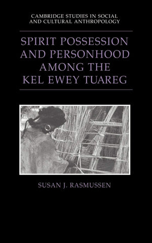 Spirit Possession and Personhood among the Kel Ewey Tuareg (Cambridge Studies in Social and Cultural Anthropology, Series Number,Used