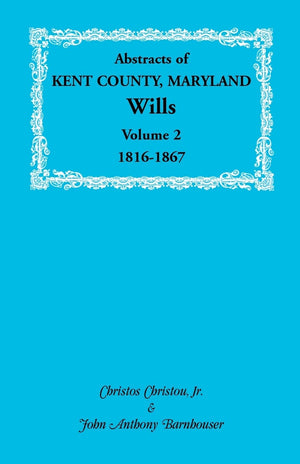 Abstracts Of Kent County, Maryland Wills. Volume 2: 18161867,Used