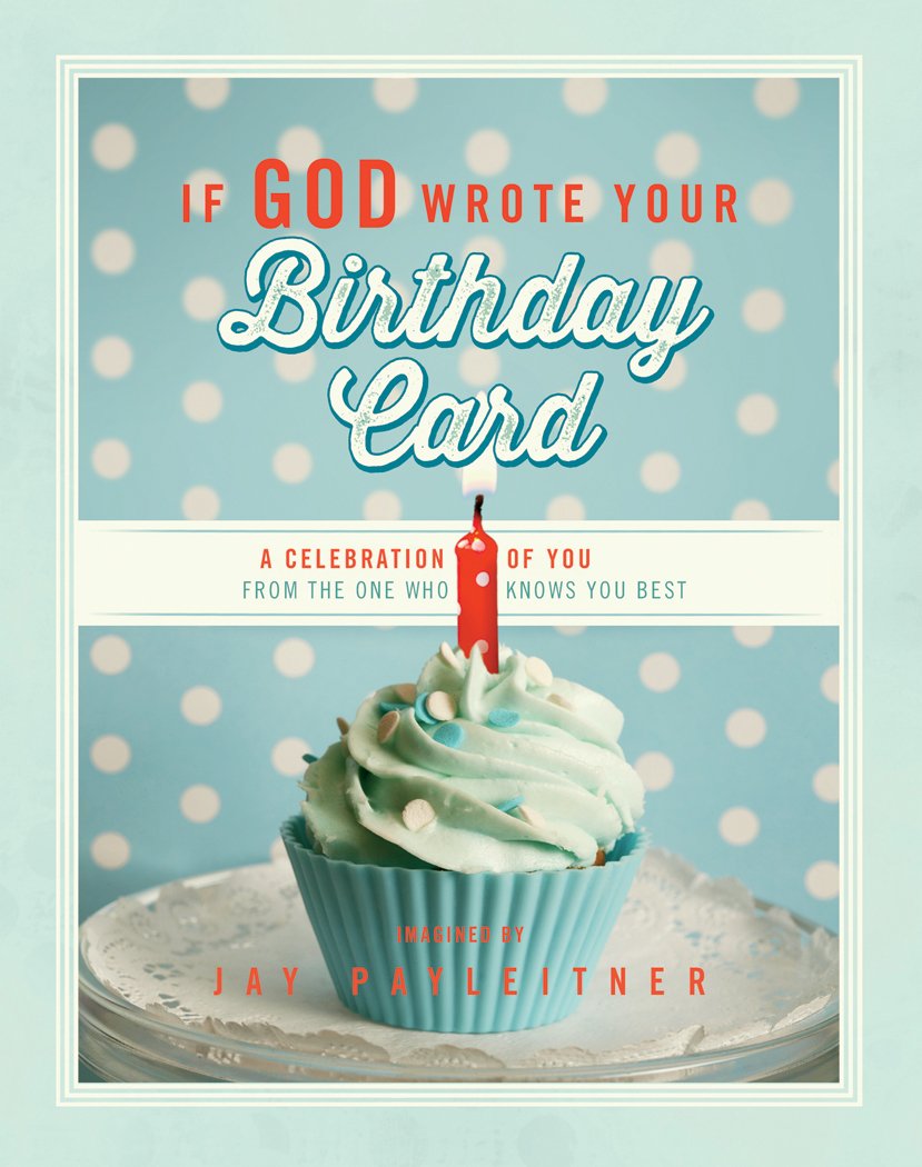 If God Wrote Your Birthday Card: A Celebration Of You From The One Who Knows You Best