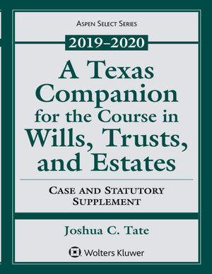 A Texas Companion for the Course in Wills, Trusts, and Estates: Case and Statutory Supplement, 20192020 (Supplements),Used