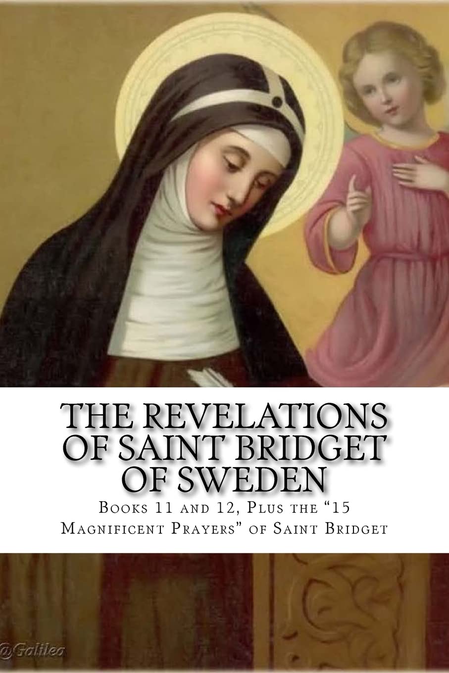 The Revelations Of Saint Bridget Of Sweden: Books 11 And 12, Plus The 15 Magnificent Prayers Of St Bridget