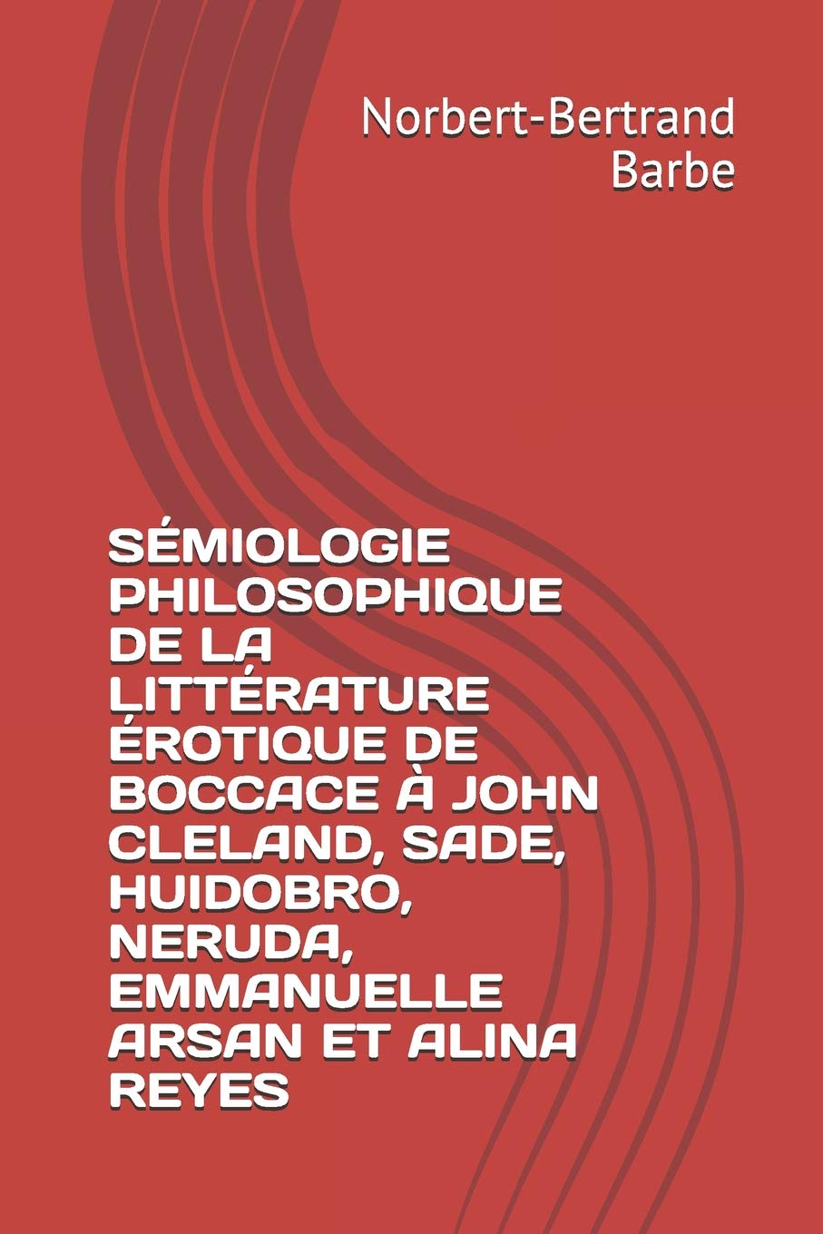 SMIOLOGIE PHILOSOPHIQUE DE LA LITTRATURE ROTIQUE DE BOCCACE  JOHN CLELAND, SADE, HUIDOBRO, NERUDA, EMMANUELLE ARSAN ET ALI,Used