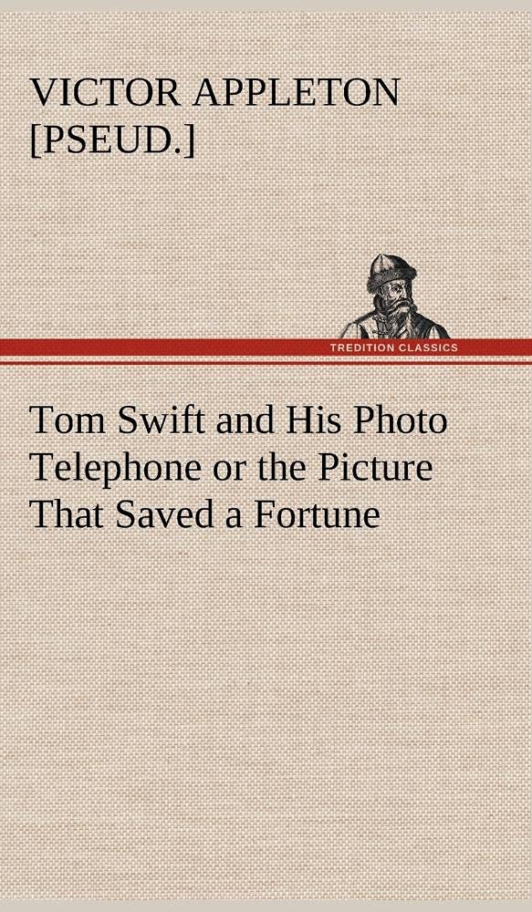 Tom Swift and His Photo Telephone or the Picture That Saved a Fortune,Used
