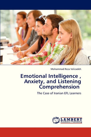Emotional Intelligence , Anxiety, and Listening Comprehension: The Case of Iranian EFL Learners,Used