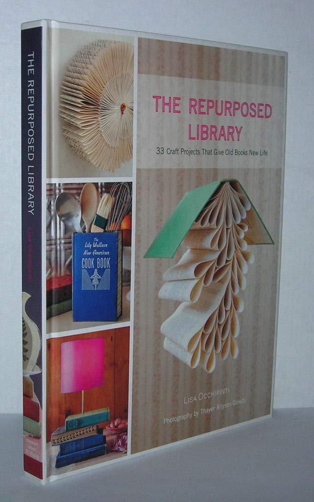 The Repurposed Library: 33 Craft Projects That Give Old Books New Life