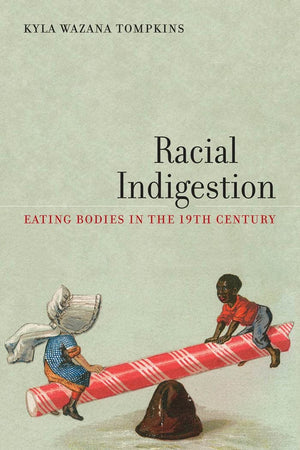 Racial Indigestion: Eating Bodies In The 19Th Century (America And The Long 19Th Century, 5)