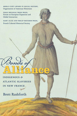 Bonds of Alliance: Indigenous and Atlantic Slaveries in New France (Published by the Omohundro Institute of Early American Histo,Used