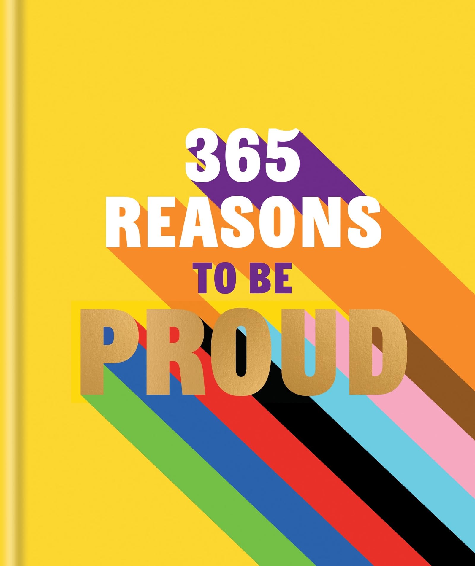 365 Reasons To Be Proud: A Little Book Of Perfect Words To Celebrate Every Colour Of The Rainbow