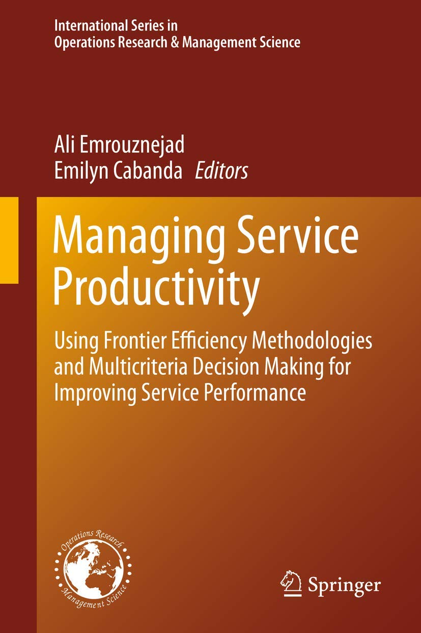 Managing Service Productivity: Using Frontier Efficiency Methodologies and Multicriteria Decision Making for Improving Service P,New