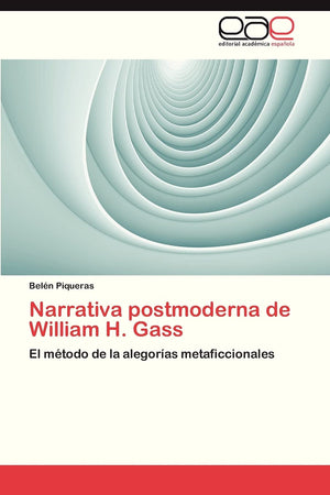 Narrativa postmoderna de William H. Gass: El mtodo de la alegoras metaficcionales (Spanish Edition),Used