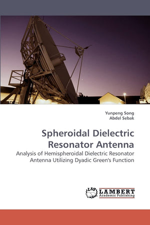 Spheroidal Dielectric Resonator Antenna: Analysis of Hemispheroidal Dielectric Resonator Antenna Utilizing Dyadic Green's Functi,Used