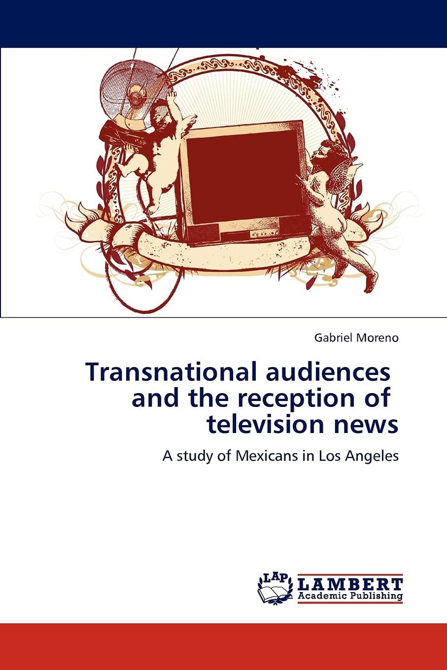 Transnational audiences and the reception of television news: A study of Mexicans in Los Angeles,Used