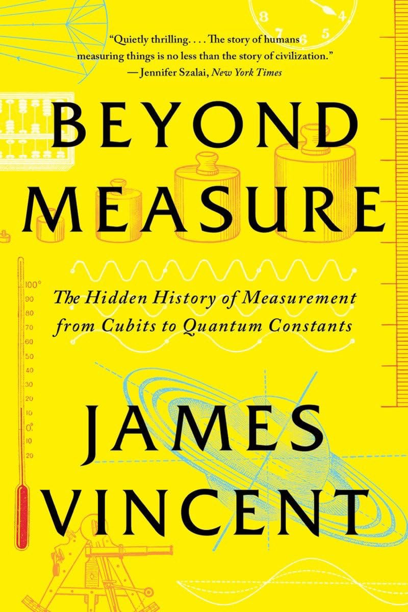 Beyond Measure: The Hidden History Of Measurement From Cubits To Quantum Constants,New