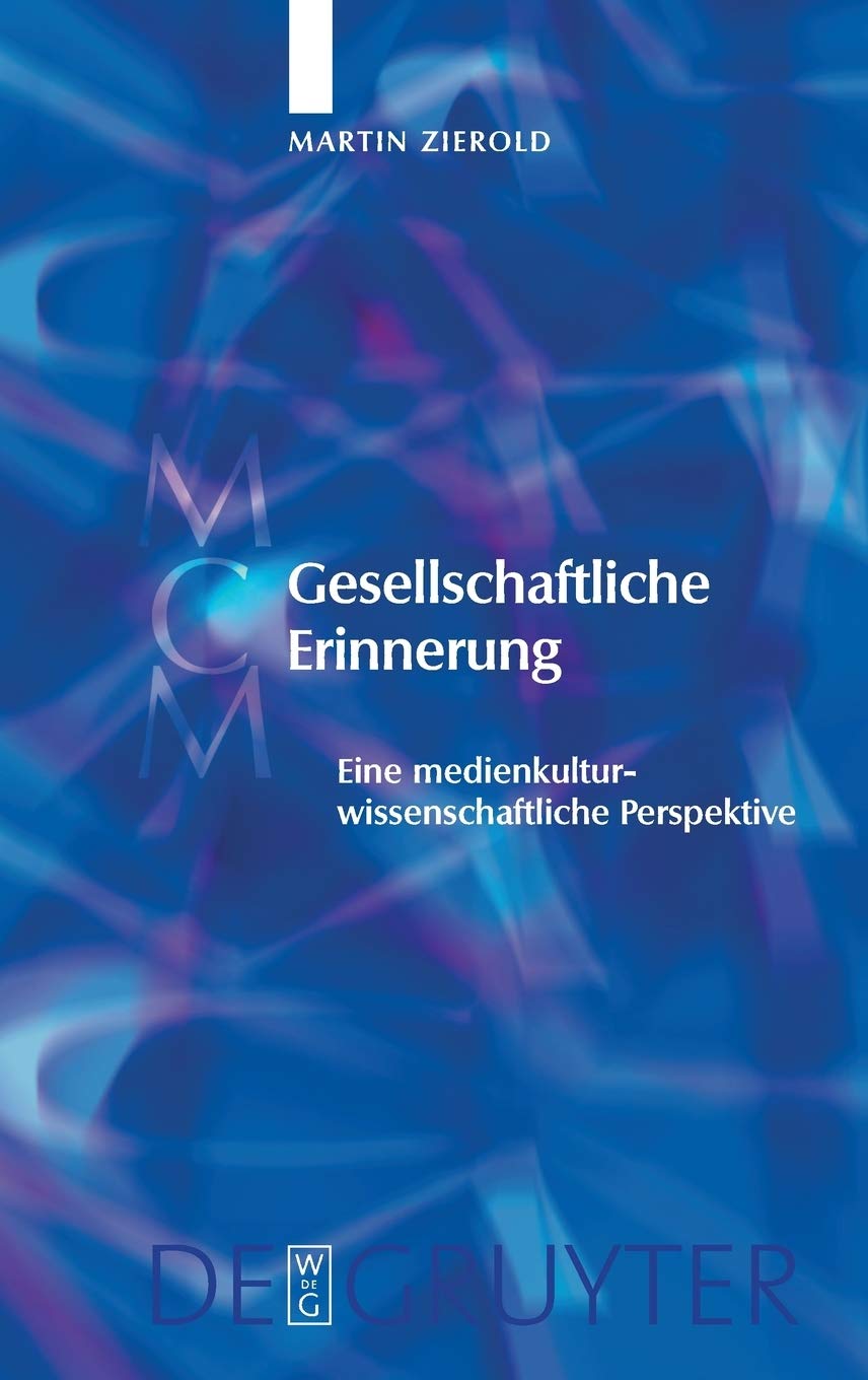 Gesellschaftliche Erinnerung: Eine Medienkulturwissenschaftliche Perspektive (Media and Cultural Memory / Medien und kulturelle ,Used