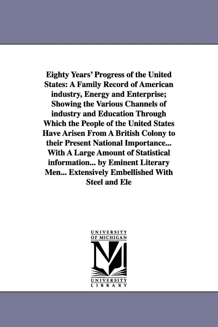 Eighty Years' Progress Of The United States: A Family Record Of American Industry, Energy And Enterprise; Showing The Various Ch,New