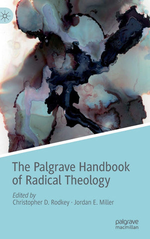 The Palgrave Handbook of Radical Theology (Radical Theologies and Philosophies),Used