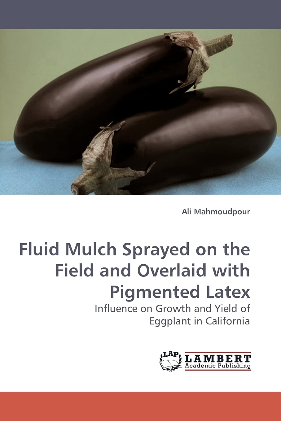 Fluid Mulch Sprayed on the Field and Overlaid with Pigmented Latex: Influence on Growth and Yield of Eggplant in California,Used