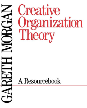 Creative Organization Theory: A Resourcebook,New