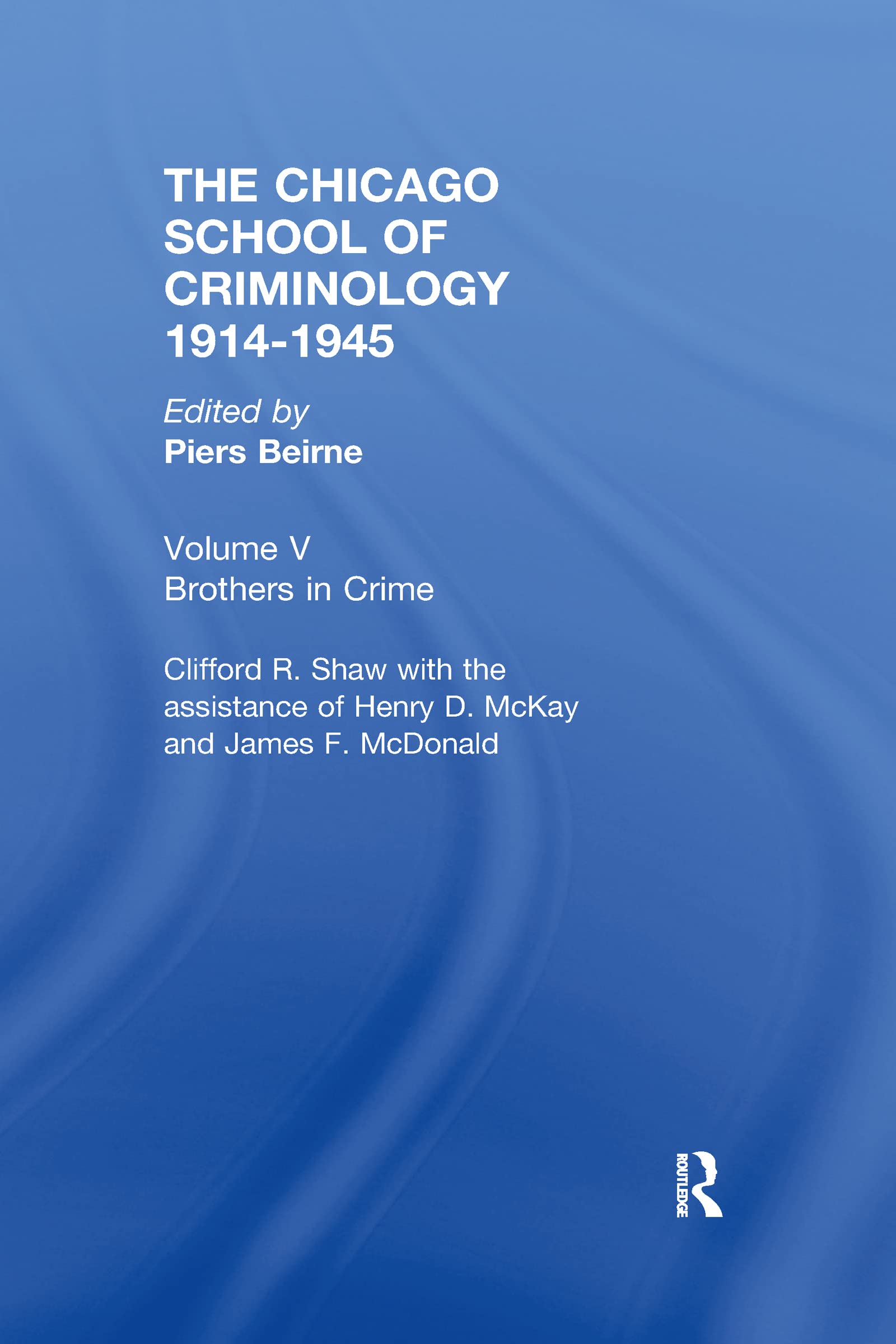 CHICAGO SCHOOL CRIMINOLOGY Volume 5: Brothers in Crime by Clifford Shaw, Henry D. McKay and James F. McDonald,Used