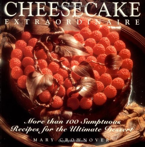 Cheesecake Extraordinaire : More than 100 Sumptuous Recipes for the Ultimate Dessert,Used