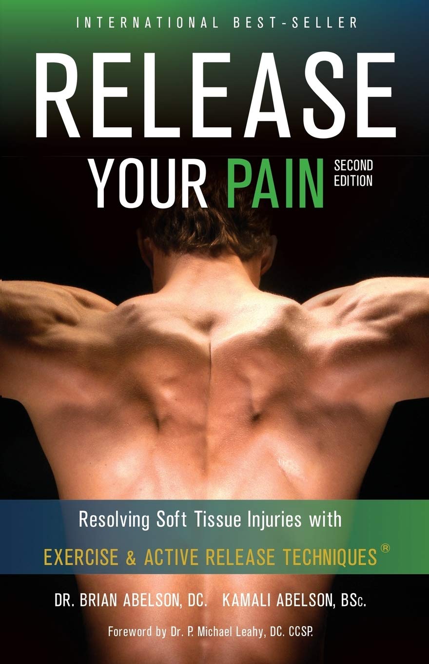 Release Your Pain  Resolving Soft Tissue Injuries With Exercise And Active Release Techniques